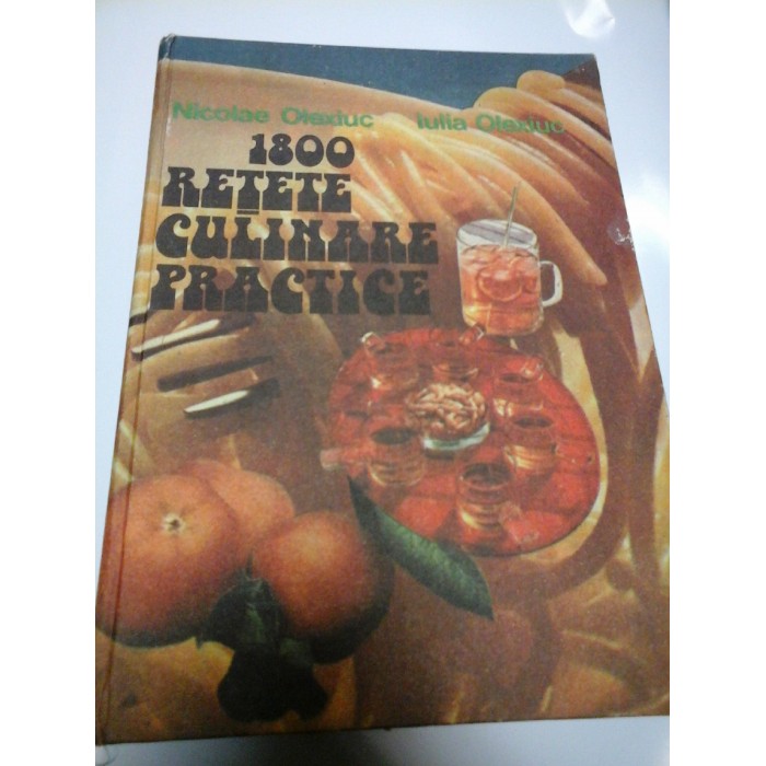 1800 RETETE CULINARE PRACTICE - NICOLAE OLEXIUC, IULIA OLEXIUC